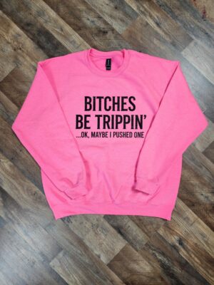 Bitches be Trippin Crewneck