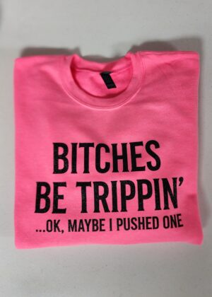Bitches be Trippin Tshirt